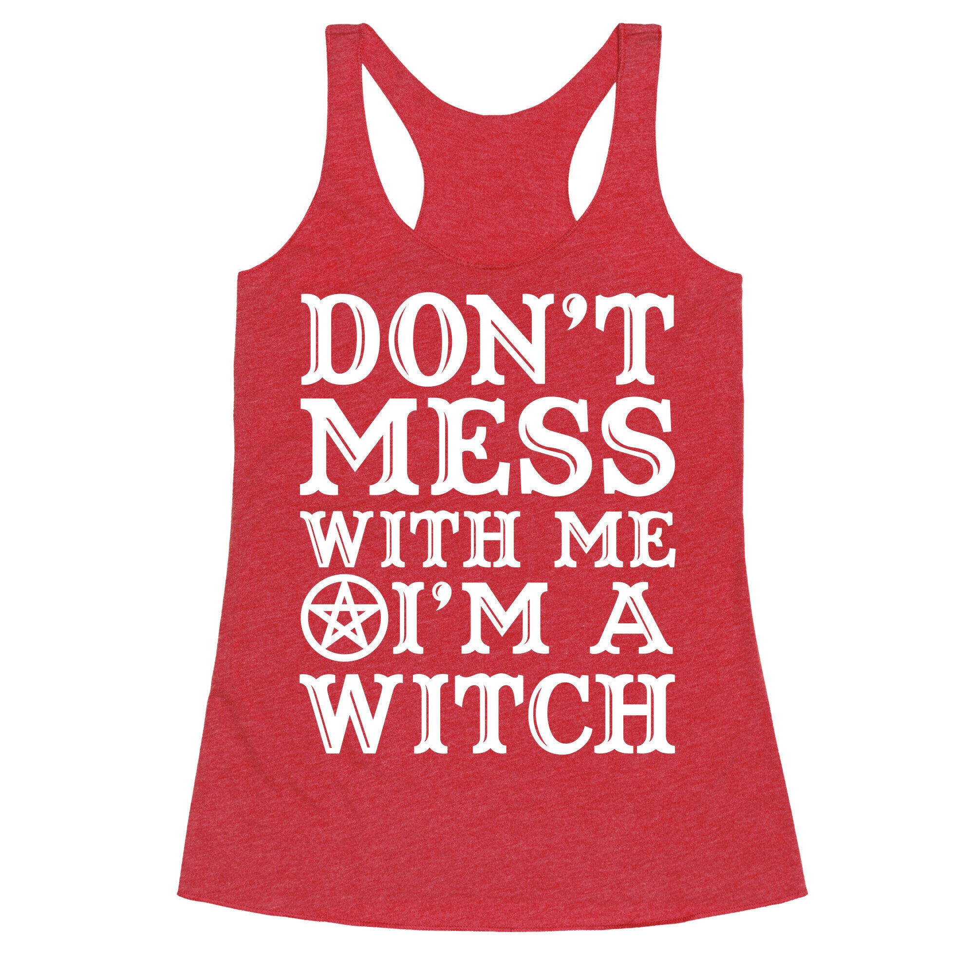 Don't Mess With Me I'm A Witch Racerback Tank